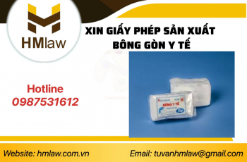 THỦ TỤC PHÁP LÝ VÀ GIẤY PHÉP ĐỂ SẢN XUẤT BÔNG BĂNG GẠC Y TẾ