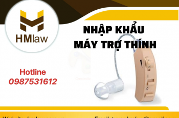 THỦ TỤC NHẬP KHẨU MÁY TRỢ THÍNH