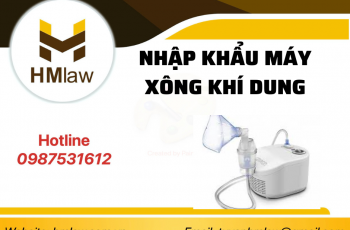 HỒ SƠ, THỦ TỤC NHẬP KHẨU MÁY XÔNG KHÍ DUNG