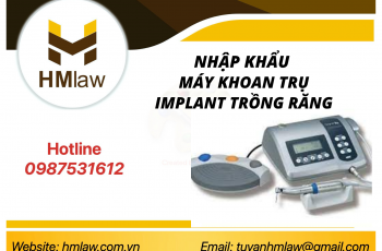 Thủ tục nhập khẩu trục Implant trồng răng