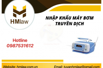 THỦ TỤC NHẬP KHẨU BƠM TRUYỀN DỊCH