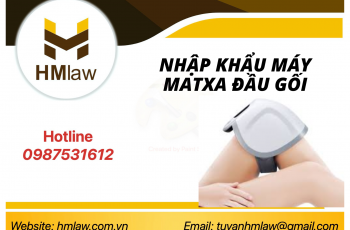 Thủ tục nhập khẩu máy mát xa đầu gối