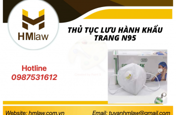 THỦ TỤC LƯU HÀNH KHẨU TRANG N95