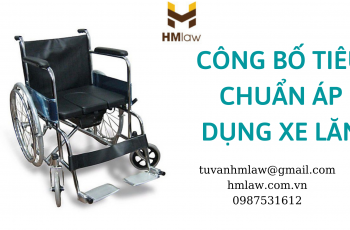 THỦ TỤC CÔNG BỐ TIÊU CHUẨN ÁP DỤNG ĐỐI VỚI XE LĂN