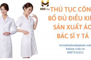 THỦ TỤC CÔNG BỐ ĐỦ ĐIỀU KIỆN SẢN XUẤT ÁO BÁC SĨ Y TÁ