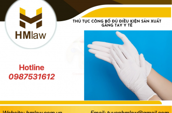 THỦ TỤC CÔNG BỐ ĐỦ ĐIỀU KIỆN SẢN XUẤT GĂNG TAY Y TẾ