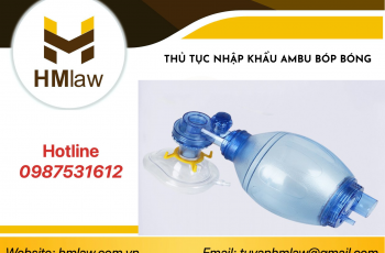 THỦ TỤC NHẬP KHẨU AMBU BÓP BÓNG