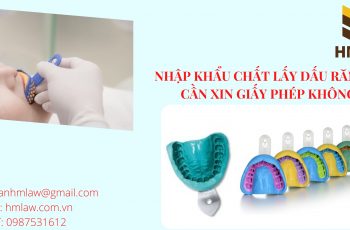 NHẬP KHẨU CHẤT LẤY DẤU RĂNG CÓ CẦN XIN GIẤY PHÉP KHÔNG?