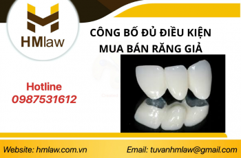 THỦ TỤC CÔNG BỐ ĐỦ ĐIỀU KIỆN MUA BÁN RĂNG GIẢ