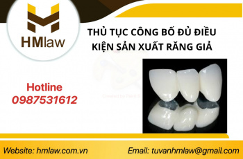 THỦ TỤC CÔNG BỐ ĐỦ ĐIỀU KIỆN SẢN XUẤT RĂNG GIẢ