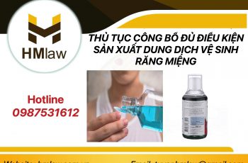 THỦ TỤC CÔNG BỐ ĐỦ ĐIỀU KIỆN SẢN XUẤT DUNG DỊCH VỆ SINH RĂNG MIỆNG