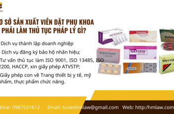 CƠ SỞ SẢN XUẤT VIÊN ĐẶT PHỤ KHOA PHẢI LÀM THỦ TỤC PHÁP LÝ GÌ?