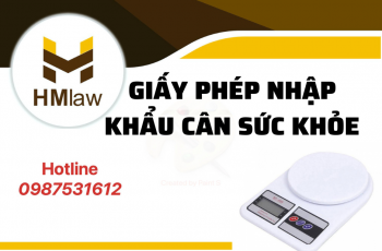 NHẬP KHẨU CÂN SỨC KHOẺ CẦN THỰC HIỆN NHỮNG THỦ TỤC GÌ?