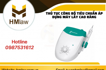 THỦ TỤC CÔNG BỐ TIÊU CHUẨN ÁP DỤNG MÁY LẤY CAO RĂNG