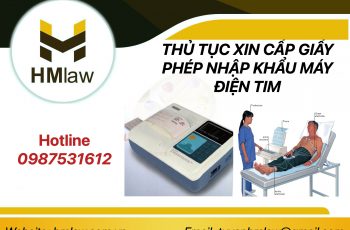 THỦ TỤC XIN CẤP GIẤY PHÉP NHẬP KHẨU MÁY ĐIỆN TIM