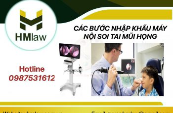 CÁC BƯỚC NHẬP KHẨU MÁY NỘI SOI TAI MŨI HỌNG