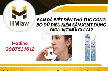 BẠN ĐÃ BIẾT ĐẾN THỦ TỤC CÔNG BỐ ĐỦ ĐIỀU KIỆN SẢN XUẤT DUNG DỊCH XỊT MŨI CHƯA?