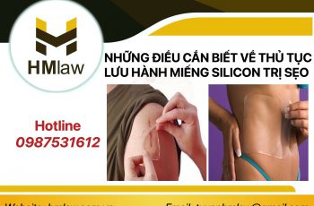 NHỮNG ĐIỀU CẦN BIẾT VỀ THỦ TỤC LƯU HÀNH MIẾNG SILICON TRỊ SẸO