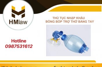 NHẬP KHẨU BÓNG BÓP TRỢ THỞ BẰNG TAY CẦN LÀM GÌ?