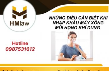 NHỮNG ĐIỀU CẦN BIẾT KHI NHẬP KHẨU MÁY XÔNG MŨI HỌNG KHÍ DUNG