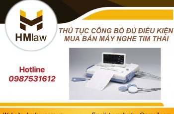 THỦ TỤC CÔNG BỐ ĐỦ ĐIỀU KIỆN MUA BÁN MÁY NGHE TIM THAI