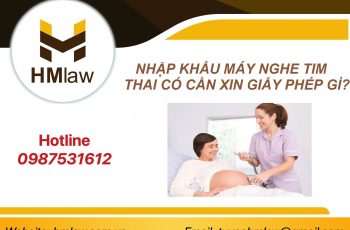 NHẬP KHẨU MÁY NGHE TIM THAI CÓ CẦN XIN GIẤY PHÉP KHÔNG?