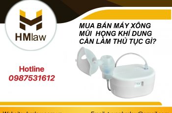 MUA BÁN MÁY XÔNG MŨI HỌNG KHÍ DUNG CẦN LÀM THỦ TỤC GÌ?