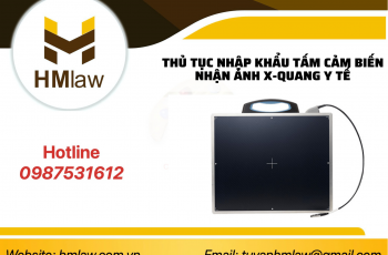 THỦ TỤC NHẬP KHẨU TẤM CẢM BIẾN NHẬN ẢNH X-QUANG Y TẾ