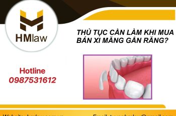 THỦ TỤC CẦN LÀM KHI MUA BÁN XI MĂNG GẮN RĂNG?