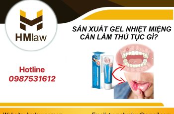 SẢN XUẤT GEL NHIỆT MIỆNG CẦN LÀM THỦ TỤC GÌ?