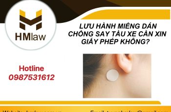 LƯU HÀNH MIẾNG DÁN CHỐNG SAY TÀU XE CẦN XIN GIẤY PHÉP KHÔNG?