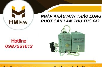 NHẬP KHẨU MÁY THÁO LỒNG RUỘT CẦN LÀM THỦ TỤC GÌ?