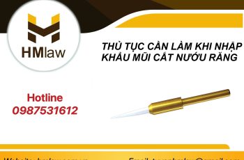 THỦ TỤC CẦN LÀM KHI NHẬP KHẨU MŨI CẮT NƯỚU RĂNG