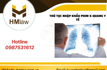 NHẬP KHẨU PHIM X-QUANG Y TẾ CẦN LÀM THỦ TỤC GÌ?