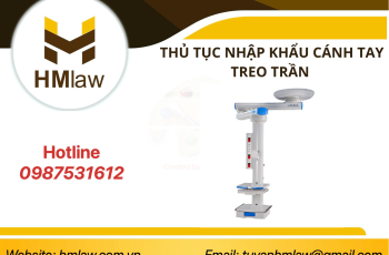 THỦ TỤC NHẬP KHẨU CÁNH TAY TREO TRẦN