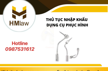 THỦ TỤC NHẬP KHẨU DỤNG CỤ PHỤC HÌNH