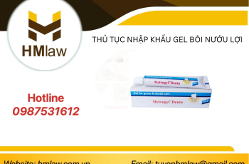 THỦ TỤC NHẬP KHẨU GEL BÔI NƯỚU LỢI