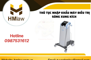 THỦ TỤC NHẬP KHẨU MÁY ĐIỀU TRỊ SÓNG XUNG KÍCH