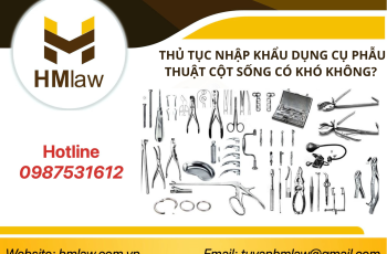 THỦ TỤC NHẬP KHẨU DỤNG CỤ PHẪU THUẬT CỘT SỐNG CÓ KHÓ KHÔNG?