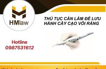 THỦ TỤC CẦN LÀM ĐỂ LƯU HÀNH CÂY CẠO VÔI RĂNG