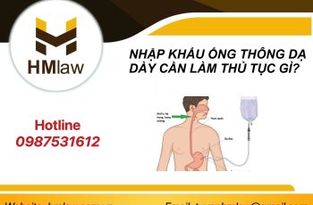 NHẬP KHẨU ỐNG THÔNG DẠ DÀY CẦN LÀM THỦ TỤC GÌ?