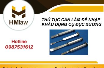 THỦ TỤC CẦN LÀM ĐỂ NHẬP KHẨU DỤNG CỤ ĐỤC XƯƠNG