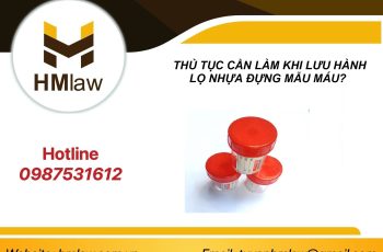 THỦ TỤC CẦN LÀM KHI LƯU HÀNH LỌ NHỰA ĐỰNG MẪU MÁU?