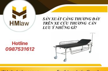 SẢN XUẤT CÁNG THƯƠNG ĐẨY TRÊN XE CỨU THƯƠNG CẦN LƯU Ý GÌ?