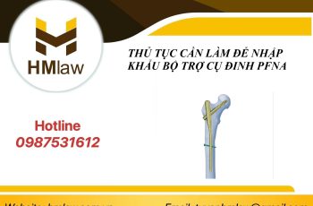 THỦ TỤC CẦN LÀM ĐỂ NHẬP KHẨU BỘ TRỢ CỤ ĐINH PFNA