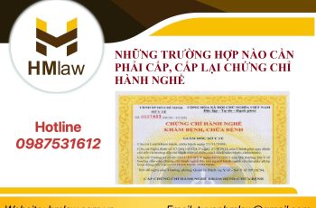 NHỮNG TRƯỜNG HỢP NÀO CẦN PHẢI CẤP, CẤP LẠI CHỨNG CHỈ HÀNH NGHỀ