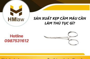 SẢN XUẤT KẸP CẦM MÁU CẦN LÀM THỦ TỤC GÌ?