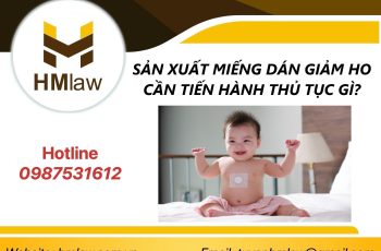 SẢN XUẤT MIẾNG DÁN GIẢM HO CẦN TIẾN HÀNH THỦ TỤC GÌ?