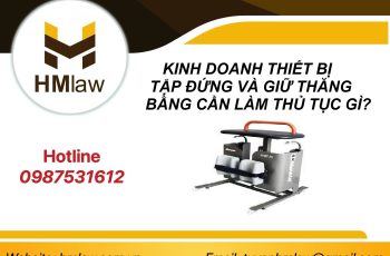 KINH DOANH THIẾT BỊ TẬP ĐỨNG VÀ GIỮ THĂNG BẰNG CẦN LÀM THỦ TỤC GÌ?