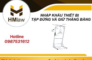 NHẬP KHẨU THIẾT BỊ TẬP ĐỨNG VÀ GIỮ THĂNG BẰNG CẦN XIN GIẤY PHÉP GÌ?